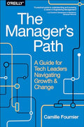 The Manager's Path: A Guide for Tech Leaders Navigating Growth and Change - Paperback